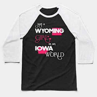 Just a Wyoming Girl In an Iowa World Baseball T-Shirt